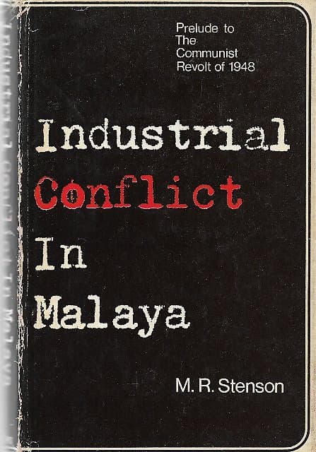 Industrial Conflict in Malaya: Prelude to the Communist Revolt of 1948 - MR Stenson