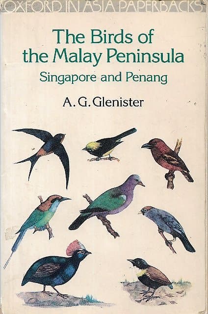 The Birds of the Malay Peninsula, Singapore and Penang - A G Glenister