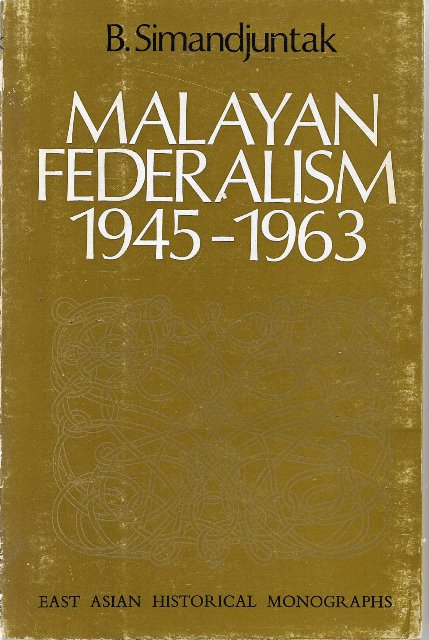 Malayan Federalism 1945-1963 -  B. Simandjuntak