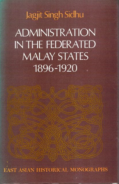 Administration in the Federated Malay States 1896-1920 - Jagjit Singh Sidhu