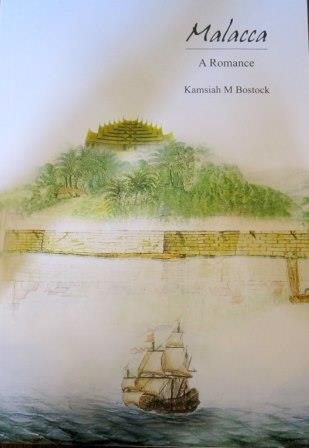 Malacca: A Romance - Kamsiah M Bostock