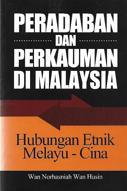 Peradaban dan Perkauman di Malaysia: Hubungan Etnik Melayu-Cina - Wan Norhasinah Wan Husin
