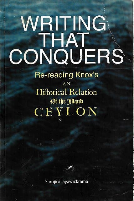 Writing That Conquers: Re-Reading Knox's An Historical Relation of the Island of Ceylon - Sarojini Jayawickrama