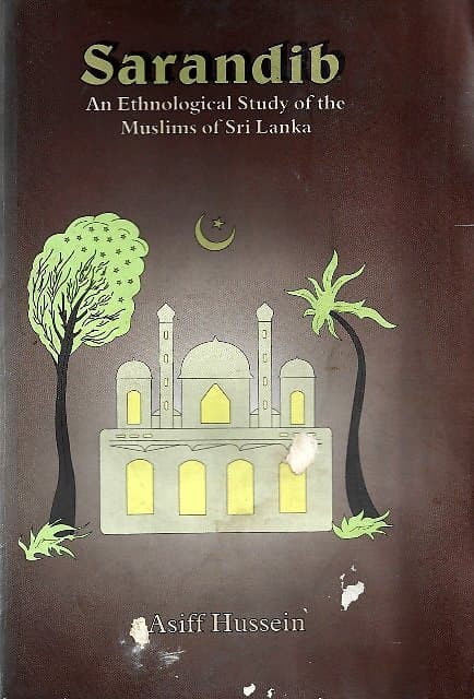 Sarandib: An Ethnological Study of the Muslims of Sri Lanka -Asiff Hussein