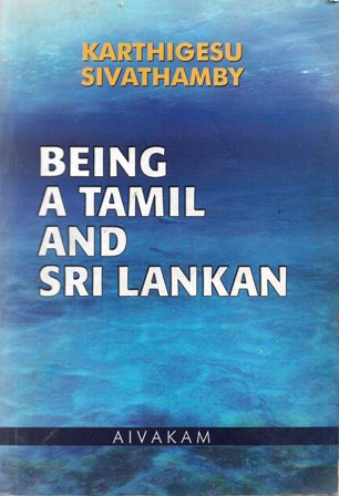 Being a Tamil and Sri Lankan - Karthigesu Sivathamby
