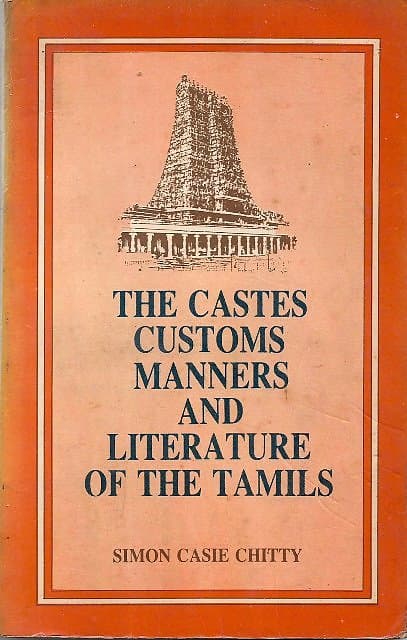 The Castes Customs Manners and Literature of The Tamils - Simon Casie Chitty