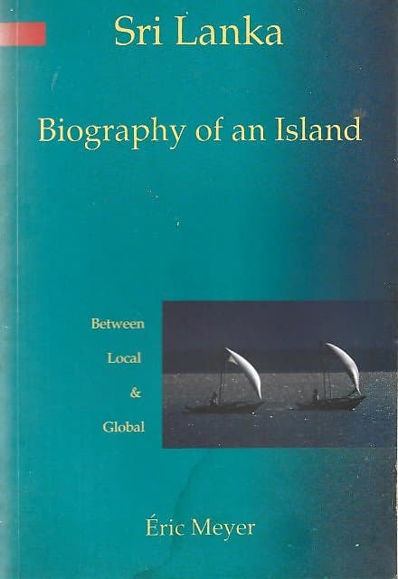 Sri Lanka, Biography of an Island: Between Local and Global - Eric Meyer