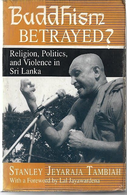 Buddhism Betrayed: Religion, Politics and Violence in Sri Lanka - Stanley Jeyaraja Tambiah