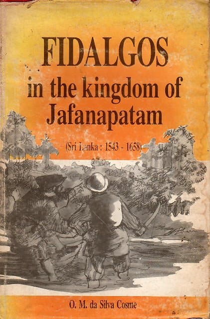 Fidalgos in the Kingdom of Jafanapatnam (Sri Lanka 1543 - 1658) - OM da Silva Cosme