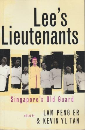 Lee's Lieutenants Singapore Old Guard - Lam Peng Er & Kelvin YL Tan (eds)