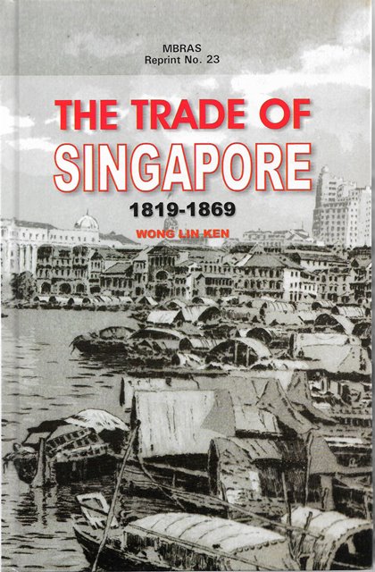 The Trade of Singapore: 1819-1869 - Wong Lin Ken