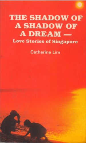 The Shadow of a Shadow of a Dream - Love Stories of Singapore - Catherine Lim