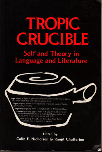 Tropic Crucible: Self and Theory in Language and Literature - Colin Nicholson