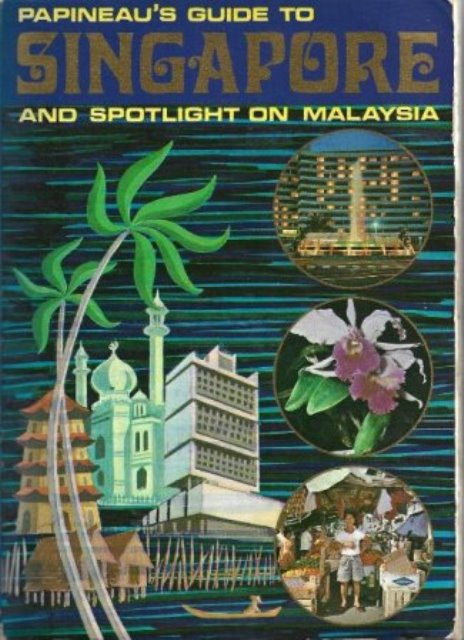 Papineau's Guide to Singapore and Spotlight on Malaysia - Aristide Papineau