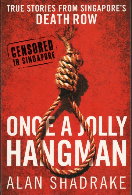 Once a Jolly Hangman: Once a Jolly Hangman: True Stories from Singapore's Death Row - Alan Shadrake