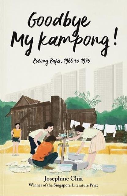 Goodbye My Kampong! Potong Pasir, 1966 to 1975 - Josephine Chia