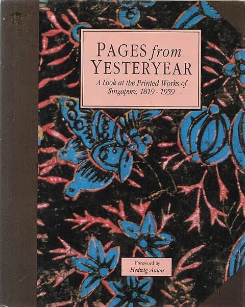 Pages from Yesteryear: A Look at the Printed Works of Singapore, 1819-1959 - Lee Geok Boi