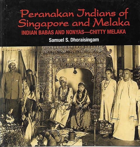 Peranakan Indians of Singapore and Melaka: Indian Babas and Nonyas - Chitty Melaka - Samuel S Dhoraisingam