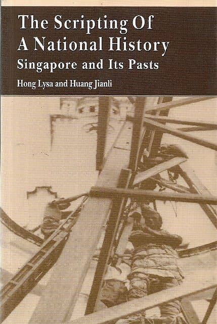 The Scripting of a National History: Singapore and Its Pasts - Hong Lysa & Huang Jianli