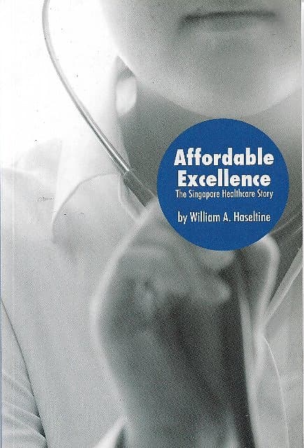 Affordable Excellence: The Singapore Healthcare Story - William A Haseltine