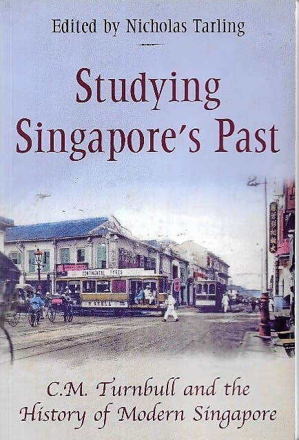 Studying Singapore's Past: CM Turnbull and the History of Modern Singapore - Nicholas Tarling (ed)