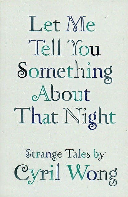 Let Me Tell You Something About That Night - Cyril Wong