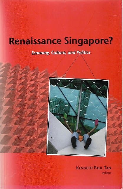 Renaissance Singapore : Economy, Culture and Politics - Kenneth Paul Tan (ed)