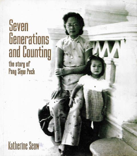 Seven Generations and Counting: The Story of Pang Siew Peck - Katherine Seow