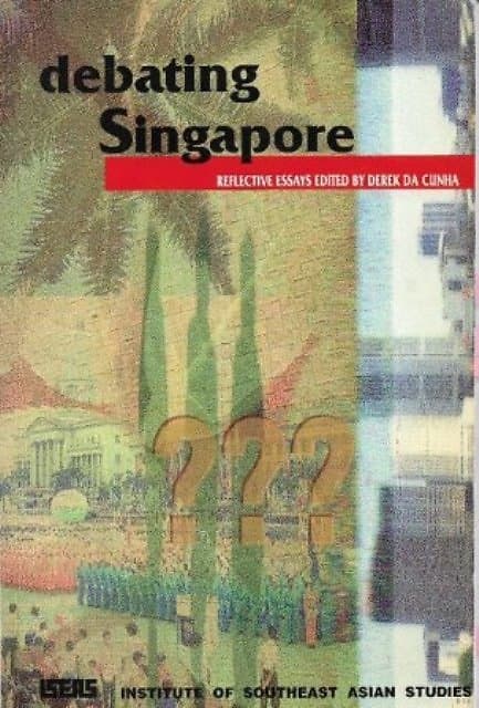Debating Singapore: Reflective Essays - Derek da Cunha (ed)