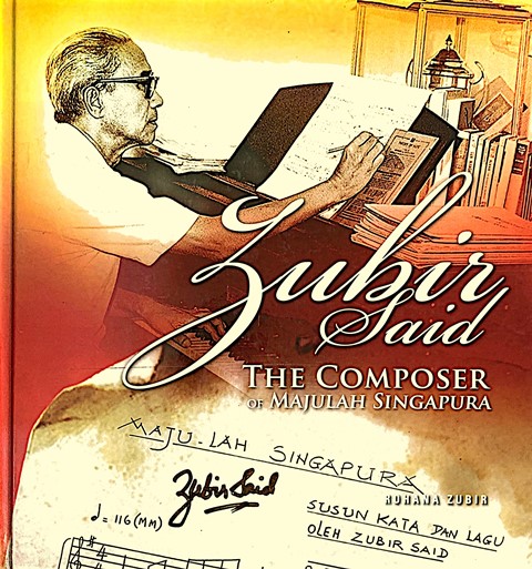 Zubir Said: The Composer of Majulah Singapura - Rohana Zubir