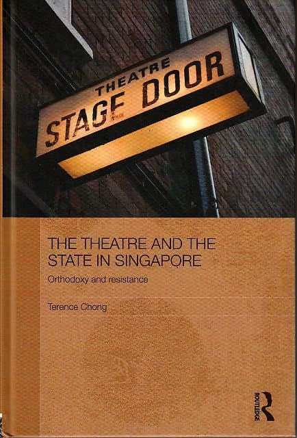 The Theatre and the State in Singapore: Orthodoxy and Resistance - Terence Chong