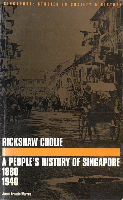 Rickshaw Coolie: A People's History of Singapore 1880-1940 - James Francis Warren