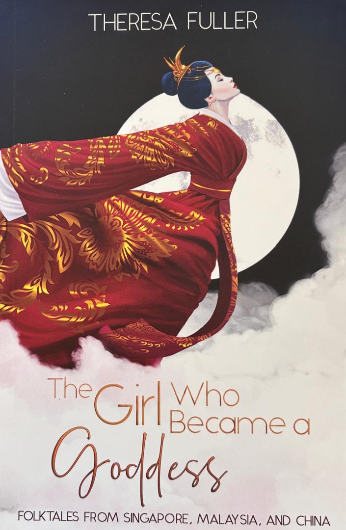 The Girl Who Became a Goddess: Folktales from Singapore, Malaysia and China - Theresa Fuller