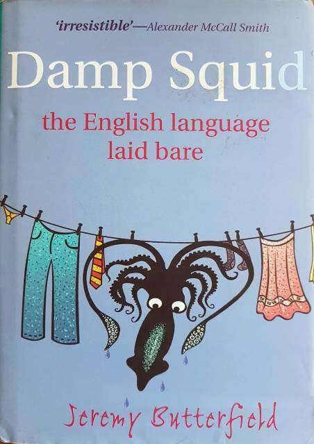 Damp Squid: The English Language Laid Bare - Jeremy Butterfield