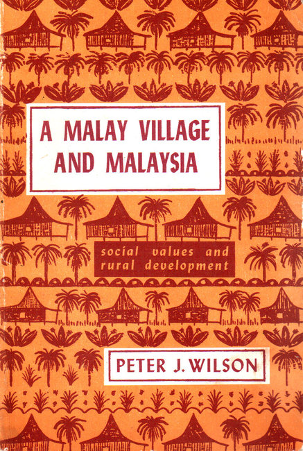 A Malay Village and Malaysia - Peter J. Wilson