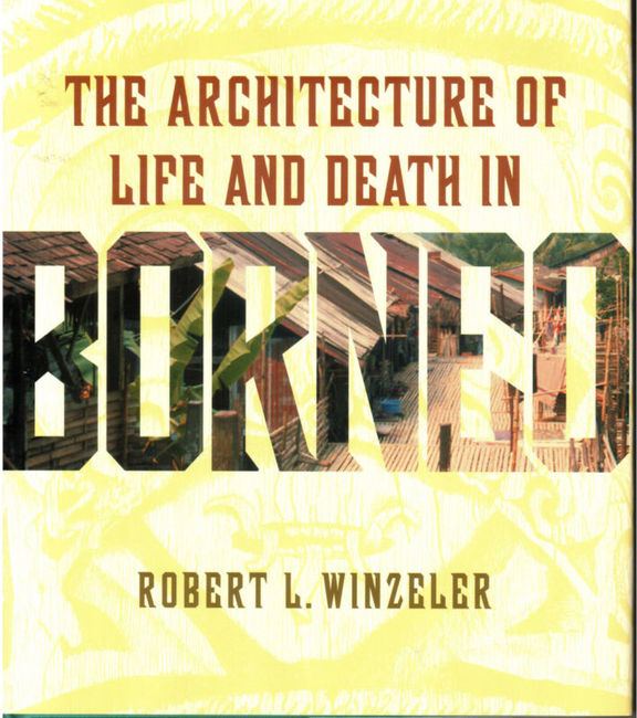 The Architecture of Life and Death in Borneo -  Robert L. Winzeler