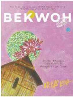 Bekwoh : Stories & Recipes from Peninsula Malaysia's East Coast - Koh Bryan