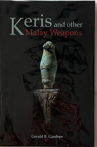The Keris and Other Malay Weapons - Gerald B Gardner