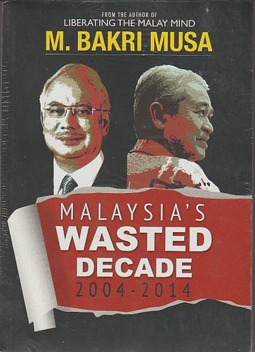 The Penang Bookshelf Malaysia S Wasted Decade 2004 2014 M Bakri Musa