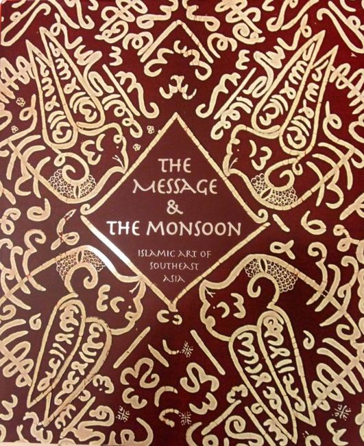 The Message and the Monsoon: Islamic Art of Southeast Asia - Lucien de Guise