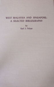 West Malaysia and Singapore:  A Selected Bibliography - Karl J. Pelzer