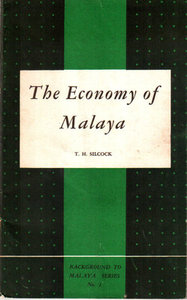 The Economy of Malaya: An Essay in Colonial Political Economy - TH Silcock