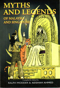 Myths and Legends of Malaysia and Singapore - Ralph Modder & Aeishah Ahmed