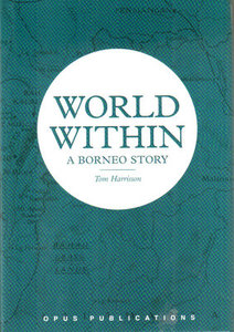 World  Within - a Borneo Story - Tom Harisson