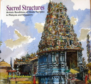 Sacred Structures: Artistic Renditions of Hindu Temples in Malaysia and Singapore - Krishna Gopal Rampal