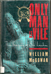 Only Man is Vile: the Tragedy of Sri Lanka - William McGowan
