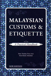 Malaysian Customs & Etiquette - A Practical Handbook - Paduka Noor Aini