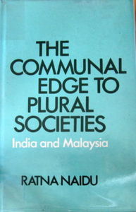 The Communal Edge to Plural Societies, India and Malaysia  - Ratna Naidu