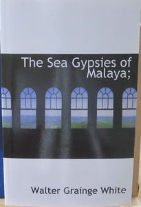 The Sea Gypsies of Malaya - Walter Grainge White