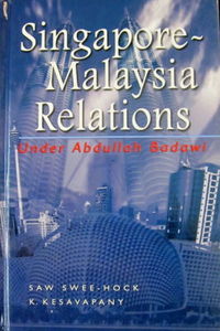 Singapore-Malaysia Relations Under Abdullah Badawi - Saw Swee-Hock & K Kesavapan